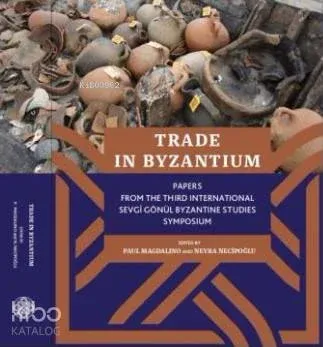 Trade İn Byzantium; Papers From The Third International Sevgi Gönül Byzantine Studies Symposium