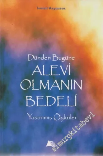 Dünden Bugüne Alevi Olmanın Bedeli - Yaşanmış Öyküler -        2004