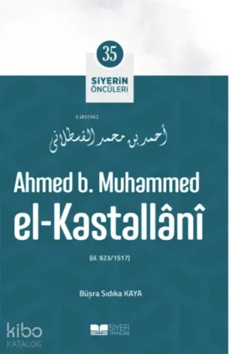 Ahmed B Muhammed El Kastallani; Siyerin Öncüleri 35