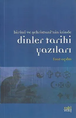 Dinler Tarihi Yazıları (Biruni ve Şehristani'nin İzinde)