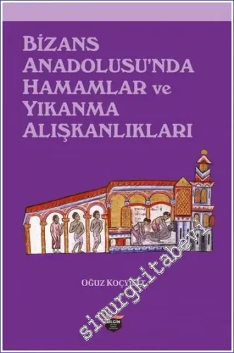 Bizans Anadolusu'nda Hamamlar ve Yıkanma Alışkanlıkları -         2023