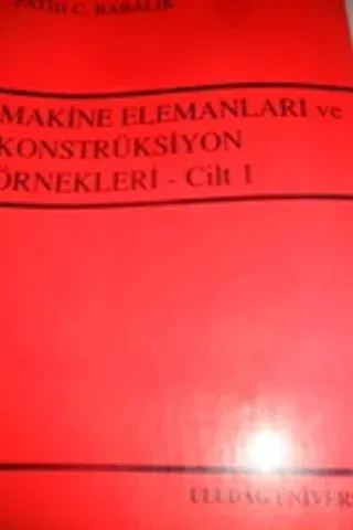 Makine Elemanları ve Konstrüksiyon Örnekleri - Cilt 1