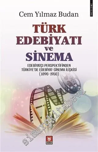 Türk Edebiyatı ve Sinema : Edebiyatçı Perspektifinden Türkiye'de Edebiyat - Sinema İlişkisi 1896 - 1950 -         2020