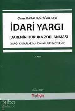 İdari Yargı - İdarenin Hukuka Zorlanması ;(Yargı Kararlarına Dayalı Bir İnceleme)