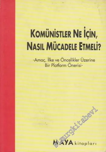 Komünistler Ne İçin, Nasıl Mücadele Etmeli?  - Amaç, İlke ve Öncelikler Üzerine Bir Platform Önerisi - -        1996
