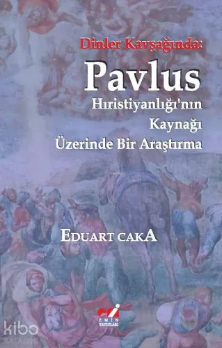 Dinler Kavşağında: Pavlus (Hıristiyanlığı'nın Kaynağı Üzerinde Bir Araştırma)