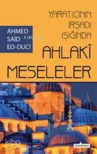 Yaratıcının İrşadı Işığında Ahlaki Meseleler