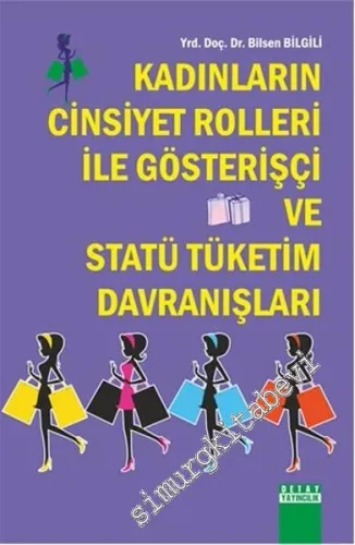 Kadınların Cinsiyet Rolleri İle Gösterişçi ve Statü Tüketim Davranışları -