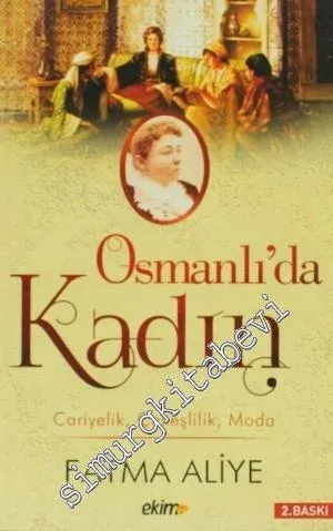 Osmanlı'da Kadın: Cariyelik, Çokeşlilik, Moda  -