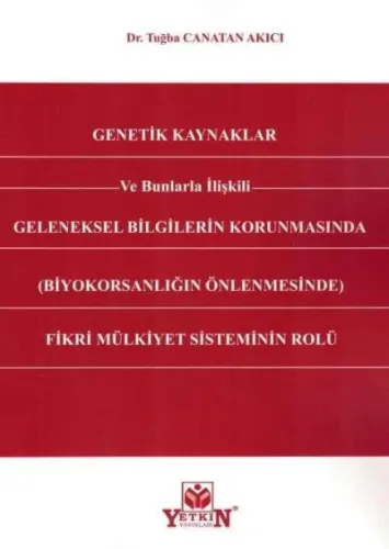 Genetik Kaynaklar ve Bunlarla İlişkili Geleneksel Bilgilerin Korunmasında Fikri Mülkiyet Sisteminin Rolü