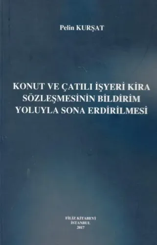 Konut ve Çatılı İşyeri Kira Sözleşmesinin Bildirim Yoluyla Sona Erdirilmesi