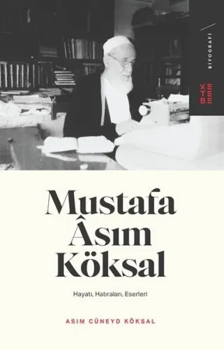 Mustafa Asım Köksal; Hayatı, Hatıraları, Eserleri