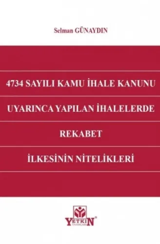 4734 Sayılı Kamu İhale Kanunu Uyarınca Yapılan İhalelerde Rekabet İlkesinin Nitelikleri