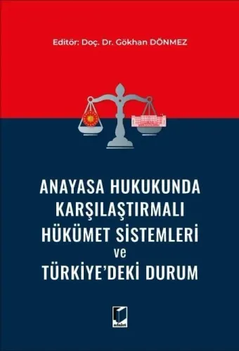 Anayasa Hukukunda Karşılaştırmalı Hükümet Sistemleri ve Türkiye'deki Durum