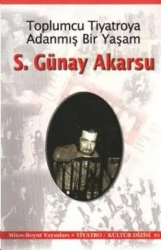 Toplumcu Tiyatroya Adanmış Bir Yaşam: S. Günay Akarsu