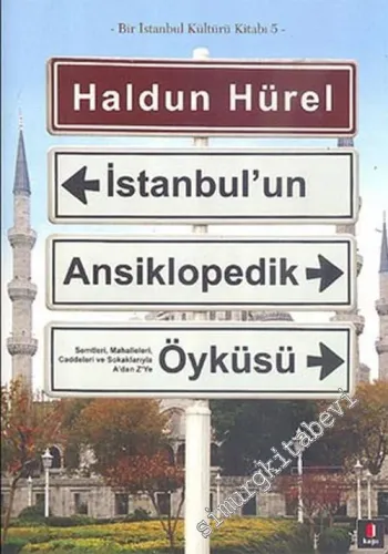 İstanbul'un Ansiklopedik Öyküsü: Semtleri, Mahalleleri, Caddeleri ve Sokaklarıyla A'dan Z'ye - Bir İstanbul Kültürü Kitabı 5 CİLTLİ -        2010
