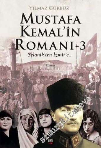 Mustafa Kemal’in Romanı 3: Selanik'ten İzmir'e -