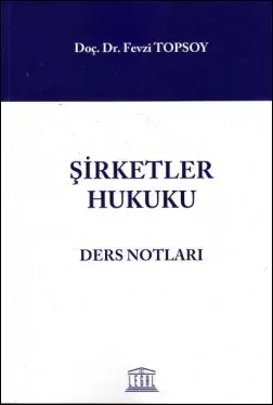 Şirketler Hukuku Ders Notları Fevzi Topsoy