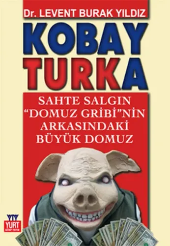 Kobay Turka; Sahte Salgın "Domuz Gribi"nin Arkasındaki Büyük Domuz