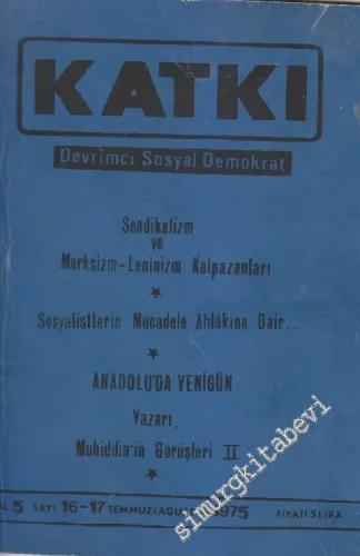 Katkı - Devrimci Sosyal Demokrat Dergisi - Dosya: Sendikalizm ve Marksizm - Leninizm Kalpazanları - Sosyalistlerin Mücadele Ahlakına Dair - Anadolu'da Yenigün Yazarı, Muhiddin'in Görüşleri II - Sayı: 16 - 17    5  Temmuz - Ağustos