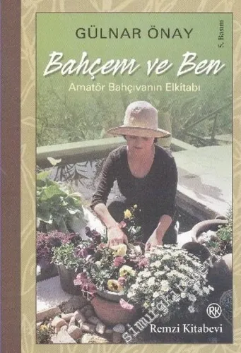Bahçem ve Ben: Amatör Bahçıvanın Elkitabı -        2010