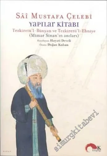 Yapılar Kitabı Tezkiretü'l - Bünyan ve Tezkiretü'l - Ebniye (Mimar Sinan'ın Anıları) -        2003