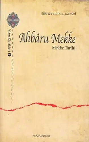 Ahbaru Mekke - Mekke Tarihi; İslam Klasikleri - 6