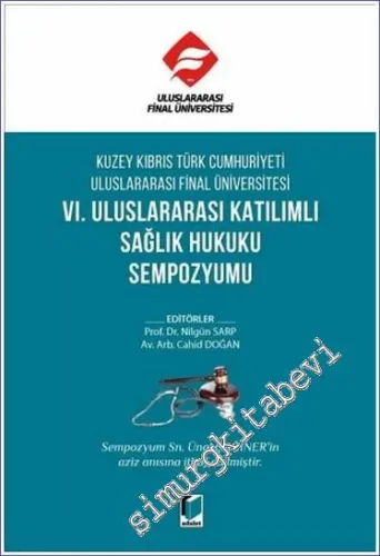Kuzey Kıbrıs Türk Cumhuriyeti Uluslararası Final Üniversitesi VI. Uluslararası Katılımlı Sağlık Hukuku Sempozyumu -         2023