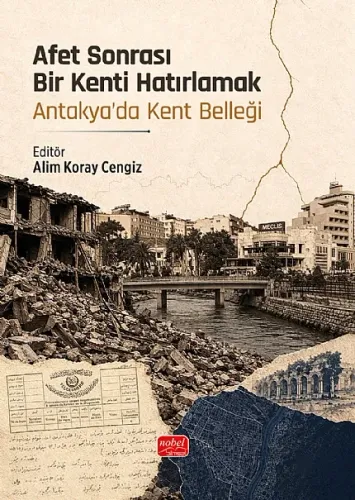 Afet Sonrası Bir Kenti Hatırlamak - Antakya’da Kent Belleği