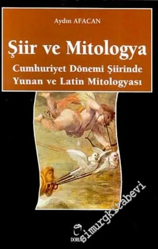 Şiir ve Mitologya: Cumhuriyet Dönemi Şiirinde Yunan ve Latin Mitologyası -        2003