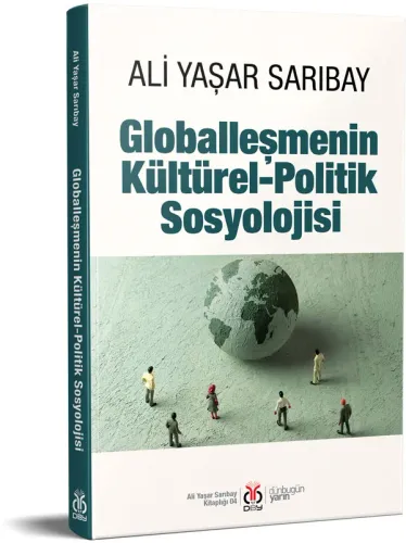 Globalleşmenin Kültürel-Politik Sosyolojisi Ali Yaşar Sarıbay Globalleşmenin Kültürel-Politik Sosyolojisi Ali Yaşar Sarıbay