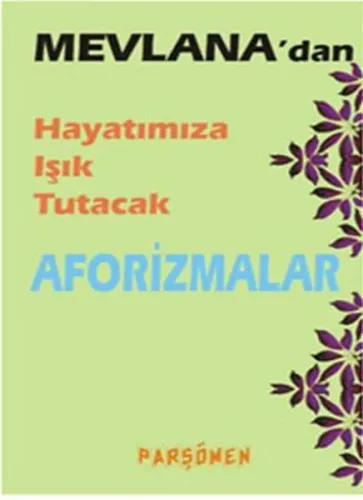 Mevlana'dan Hayatımıza Işık Tutacak Aforizmalar