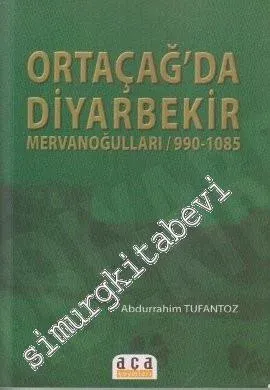 Ortaçağ'da Diyarbekir: Mervanoğulları 990 - 1085 -