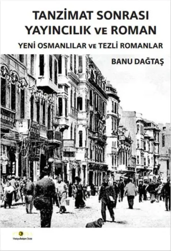 Tanzimat Sonrası Yayıncılık ve Roman; Yeni Osmanlılar ve Tezli Romanlar