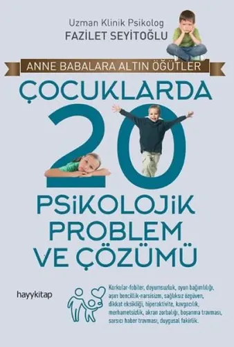 Çocuklarda 20 Psikolojik Problem ve Çözümü; Anne Babalara Altın Öğütler