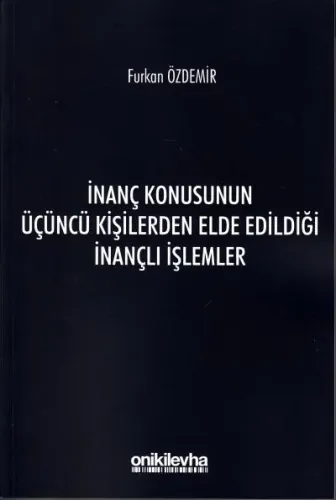 İnanç Konusunun Üçüncü Kişilerden Elde Edildiği İnançlı İşlemler