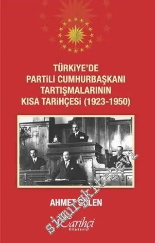 Türkiye'de Partili Cumhurbaşkanı Tartışmalarının Kısa Tarihçesi 1923 - 1950 -         2018