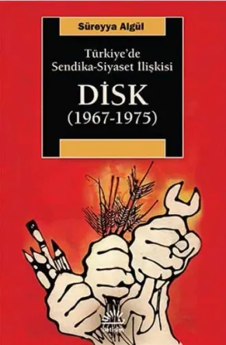 DİSK (1967-1975); Türkiye'de Sendika - Siyaset İlişkisi