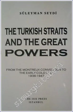 The Turkish Straits and the Great Powers : from the Montreux Convention to the Early Cold War (1936-1947) -         2003