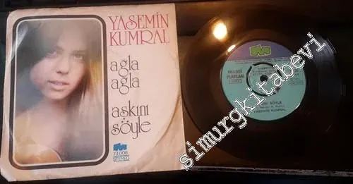 45 RPM SINGLE PLAK VINYL: Yasemin Kumral - Ağla Ağla / Aşkını Söyle