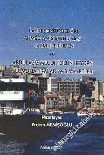 Fâtih Sertürbedârı Ahmed Amiş Efendi Hazretlerinden ve Abdülaziz Mecdi Tolun Bey'den Seçme Hatıralar ve Rivayetler -        2004