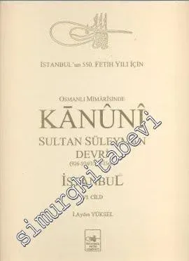 Osmanlı Mimarisinde Kanuni Sultan Süleyman Devri İstanbul Cilt 6: (926 - 974 / 1520 - 1566)  -