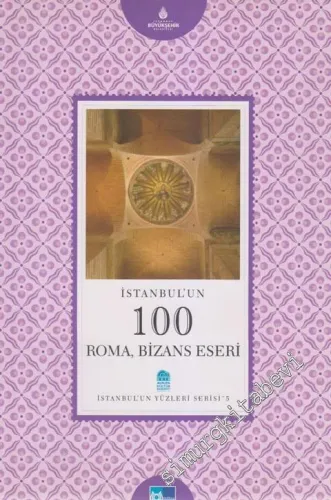 İstanbul'un 100 Roma ve Bizans Eseri -