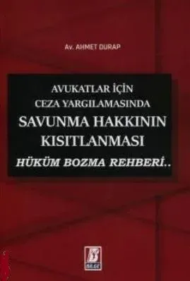 Avukatlar İçin Ceza Yargılamasında Savunma Hakkının Kısıtlanması Hüküm Bozma Rehberi