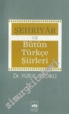 Şehriyar ve Bütün Türkçe Şiirleri: İnceleme Şiir Metinleri Sözlük -        1991