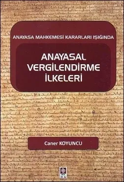 Anayasal Vergilendirme İlkeleri Anayasa Mahkemesi Kararları Işığında