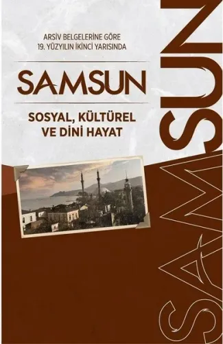 Arşiv Belgelerine Göre 19. Yüzyılın İkinci Yarısında Samsun Sosyal, Kültürel ve Dini Hayat