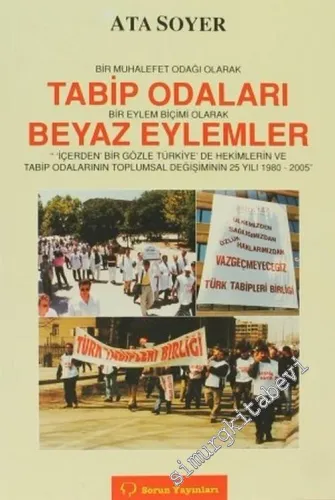 Bir Muhalefet Odağı Olarak Tabip Odaları, Bir Eylem Biçimi Olarak Beyaz Eylemler: İçerden Bir Gözle Türkiye'de Hekimlerin ve Tabip Odalarının Toplumsal Değişiminin 25 Yılı, 1980 - 2005 -         2005