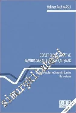 Devlet Eliyle Sanat ve Kamuda Sanatçı Olarak Çalışmak: Devlet Tiyatroları ve Sanatçılar Üzerine Bir İnceleme -