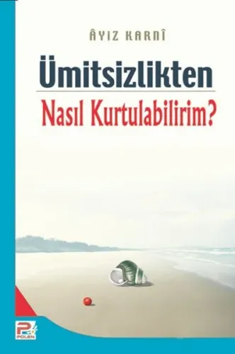 Ümitsizlikten nasıl kurtulabilirim? | benlikitap.com